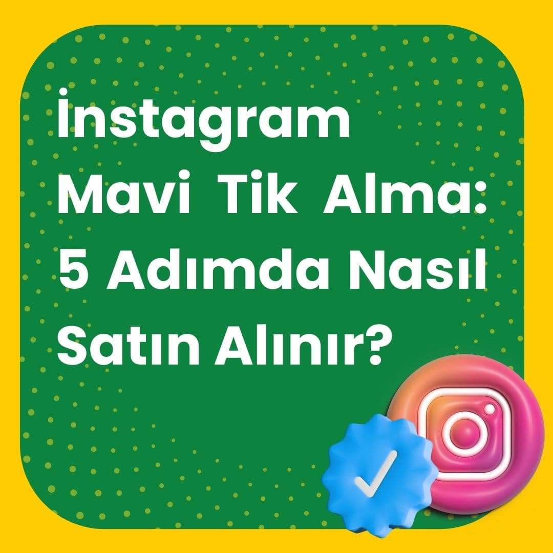  İnstagram Mavi Tik Alma: 5 Adımda Nasıl Satın Alınır? 
