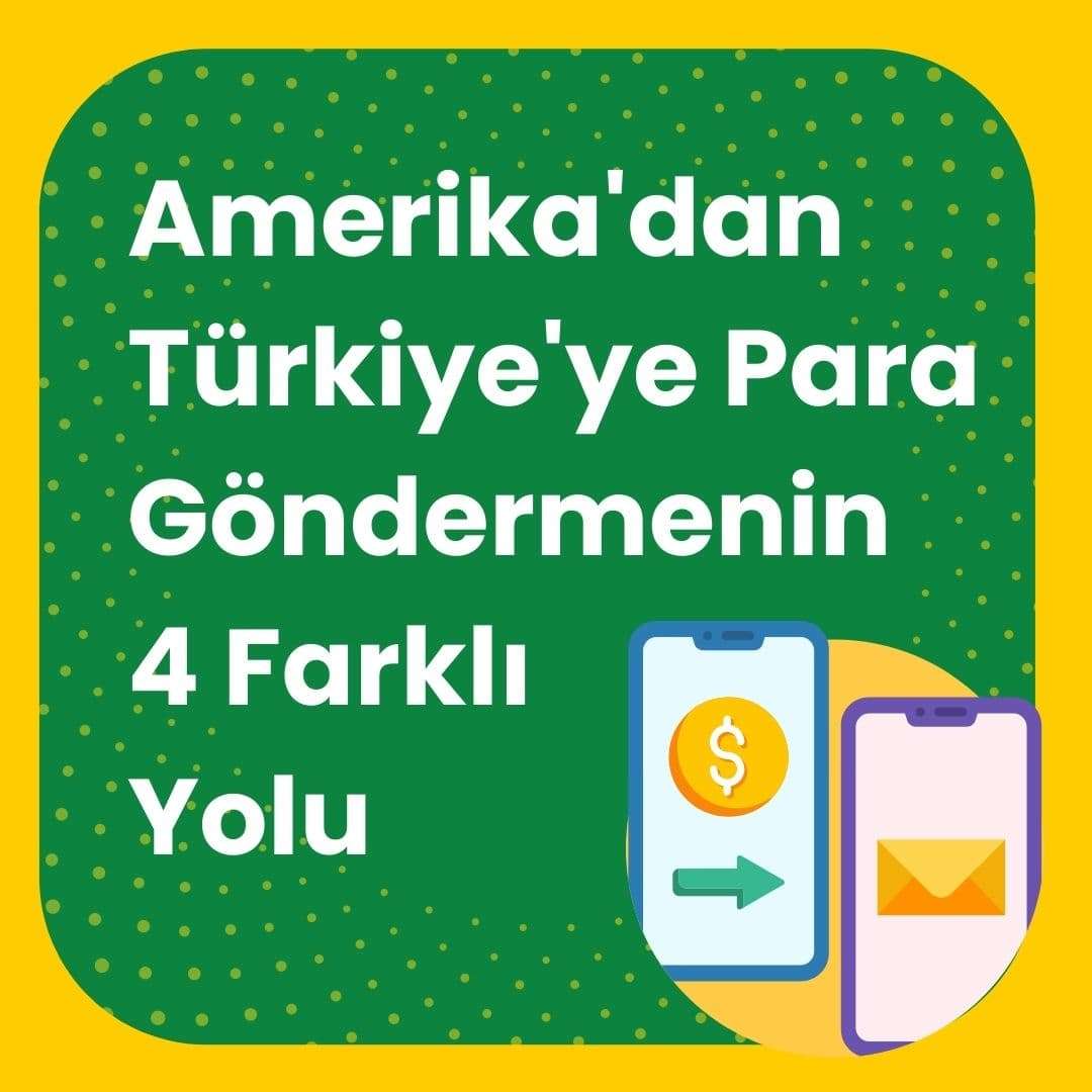 Amerika'dan Türkiye'ye Para Göndermenin  4 Farklı Yolu 